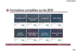 15/04/2016
164
LPIC-1 et LPIC-2 version 4 alphorm.com™©
Formations complètes sur les BDD
 
