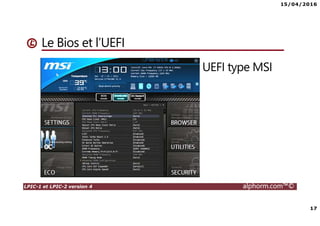 15/04/2016
17
LPIC-1 et LPIC-2 version 4 alphorm.com™©
Le Bios et l’UEFI
UEFI type MSI
 