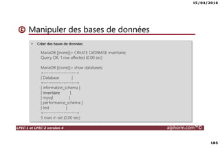 15/04/2016
7
LPIC-1 et LPIC-2 version 4 alphorm.com™©
Le plan de formation
• Systemd
• Démarrage du système
• Gérer les services avec Systemd
• Créer un service pour Systemd
• Gestion des systèmes de fichiers avec Systemd
• Gérer les ressources avec Systemd
• Déploiements
• Mise en oeuvre d'un serveur PXE
• Authentification
• SSSD System Security Services Daemon
• Mise en oeuvre avec Active Directory
• Mise en oeuvre avec OpenLDAP
• Le serveur Nginx
• Nginx en serveur Web
• Niginx en Reverse Proxy (proxy inverse)
• Administration avancée des périphériques de stockage
• Le GPT partitionnement GUID
• Le BTRFS
• Les technologies SAN – NAS
• Le protocole ISCSI
• Créer des Target ISCSI avec targetcli
• Iscsiadm - accéder aux Targets
• Gestion des bases de données
• Introduction aux bases de données
• Mariadb
• Installation de MariaDB
• Gérer une base données MariaDB
• Gestion des tables
• Gestion avancée des tables
• Administration des utilisateurs et les permissions
• Sauvegarde et restaurer des bases de données
 