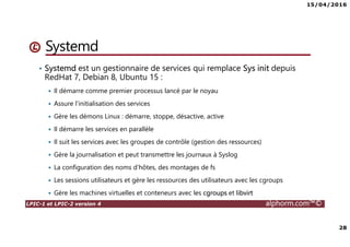 15/04/2016
3
LPIC-1 et LPIC-2 version 4 alphorm.com™©
Présentation du formateur
Ludovic QUENEC’HDU
• lquenec@alphorm.com
• Consultant et expert en Open source, logiciel libre et virtualisation
• Mission de conseil, d’architecture, d’administration, de migration et de
formation
• Mes références :
Mon profil LinkedIn : https://fr.linkedin.com/pub/ludovic-quenec-hdu/47/6bb/550
Mon profil Alphorm : http://www.alphorm.com/formateur/ludovic-quenechdu
 