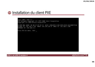 15/04/2016
68
LPIC-1 et LPIC-2 version 4 alphorm.com™©
Installation du client PXE
 