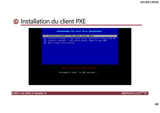 15/04/2016
69
LPIC-1 et LPIC-2 version 4 alphorm.com™©
Installation du client PXE
 