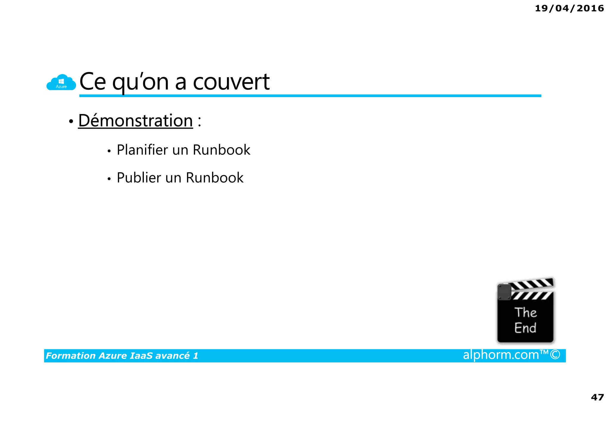 19/04/2016
47
Formation Azure IaaS avancé 1 alphorm.com™©
Ce qu’on a couvert
• Démonstration :
• Planifier un Runbook
• Publier un Runbook
 