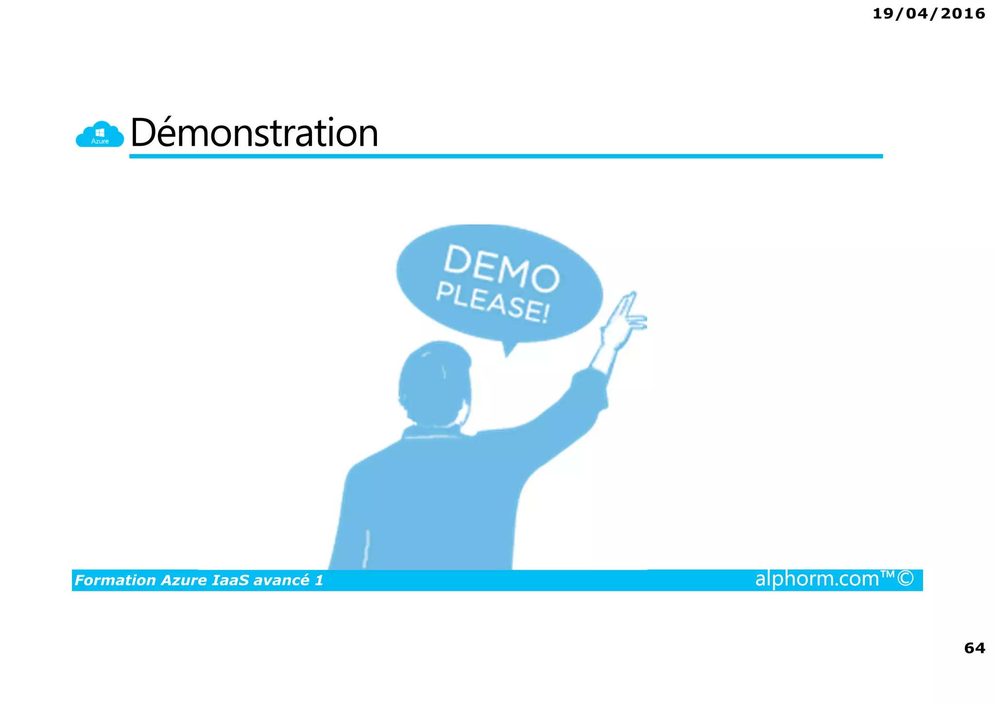 19/04/2016
64
Formation Azure IaaS avancé 1 alphorm.com™©
Démonstration
 