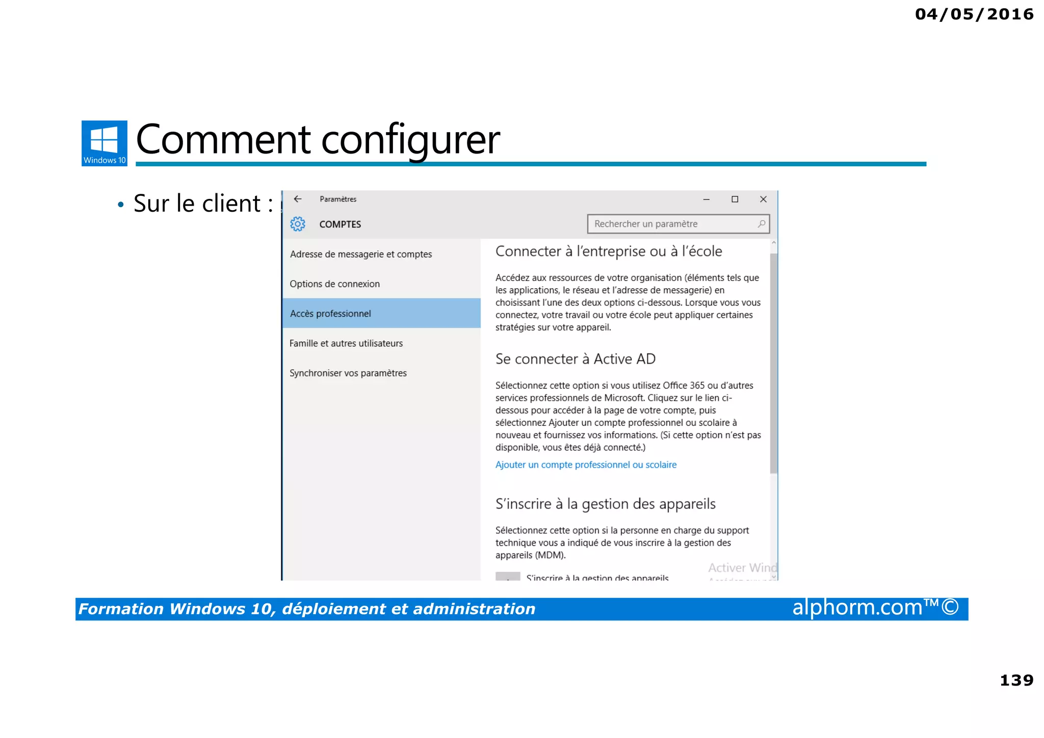 04/05/2016
139
Formation Windows 10, déploiement et administration alphorm.com™©
Comment configurer
• Sur le client :
 