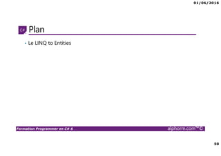 01/06/2016
50
Formation Programmer en C# 6 alphorm.com™©
Plan
• Le LINQ to Entities
 
