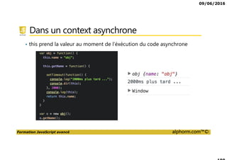 09/06/2016
Formation JavaScript avancé alphorm.com™©
Cursus formations JavaScript
JavaScript,
Avancé
DART
Tests
Unitaires
JavaScript,
les fondamentaux
CoffeeScript
Tests
fonctionnels
TypeScript
AngularJS 2,
les fondamentaux
AngularJS 2,
Avancé
 