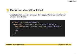 09/06/2016
Formation JavaScript avancé alphorm.com™©
Cursus formations JavaScript
JavaScript,
Avancé
DART
Tests
Unitaires
JavaScript,
les fondamentaux
CoffeeScript
Tests
fonctionnels
TypeScript
AngularJS 2,
les fondamentaux
AngularJS 2,
Avancé
 