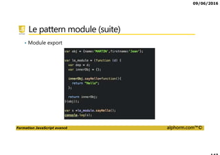 09/06/2016
Formation JavaScript avancé alphorm.com™©
Le pattern module (suite)
• Module export
 