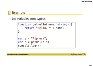 09/06/2016
Formation JavaScript avancé alphorm.com™©
Exemple
•Les variables sont typées
 