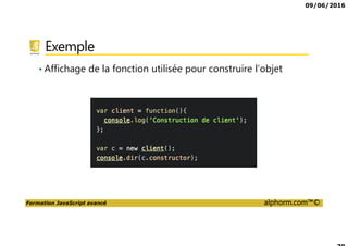 09/06/2016
Formation JavaScript avancé alphorm.com™©
Exemple
• Affichage de la fonction utilisée pour construire l’objet
 