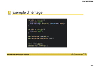 09/06/2016
Formation JavaScript avancé alphorm.com™©
Exemple d’héritage
 