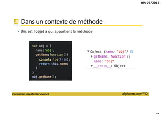 09/06/2016
Formation JavaScript avancé alphorm.com™©
Cursus formations JavaScript
JavaScript,
Avancé
DART
Tests
Unitaires
JavaScript,
les fondamentaux
CoffeeScript
Tests
fonctionnels
TypeScript
AngularJS 2,
les fondamentaux
AngularJS 2,
Avancé
 