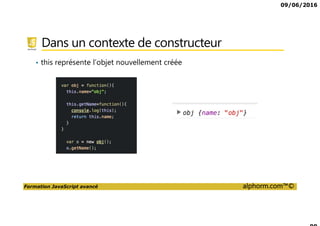 09/06/2016
Formation JavaScript avancé alphorm.com™©
Cursus formations JavaScript
JavaScript,
Avancé
DART
Tests
Unitaires
JavaScript,
les fondamentaux
CoffeeScript
Tests
fonctionnels
TypeScript
AngularJS 2,
les fondamentaux
AngularJS 2,
Avancé
 