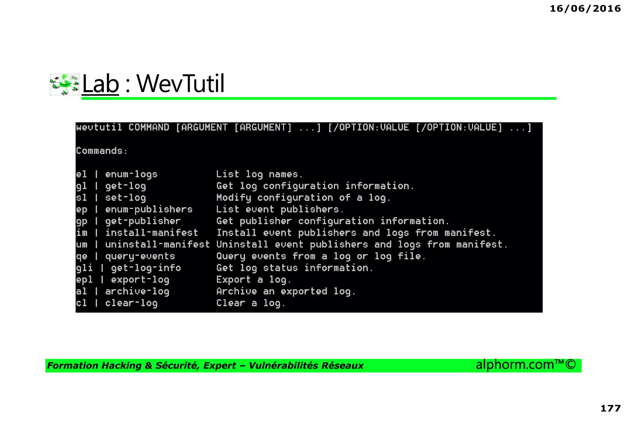 16/06/2016
177
Formation Hacking & Sécurité, Expert – Vulnérabilités Réseaux alphorm.com™©
Lab : WevTutil
 