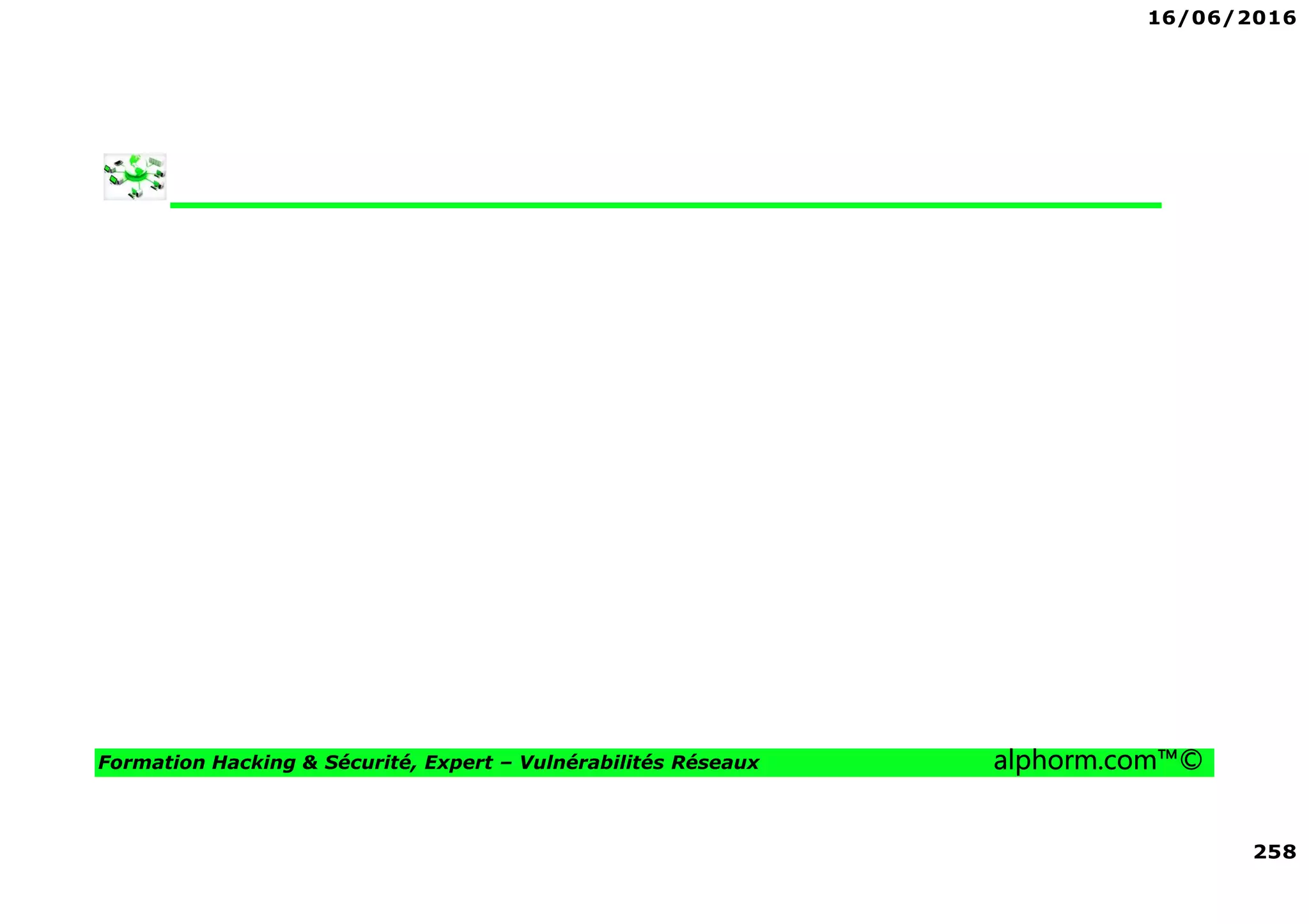 16/06/2016
258
Formation Hacking & Sécurité, Expert – Vulnérabilités Réseaux alphorm.com™©
 