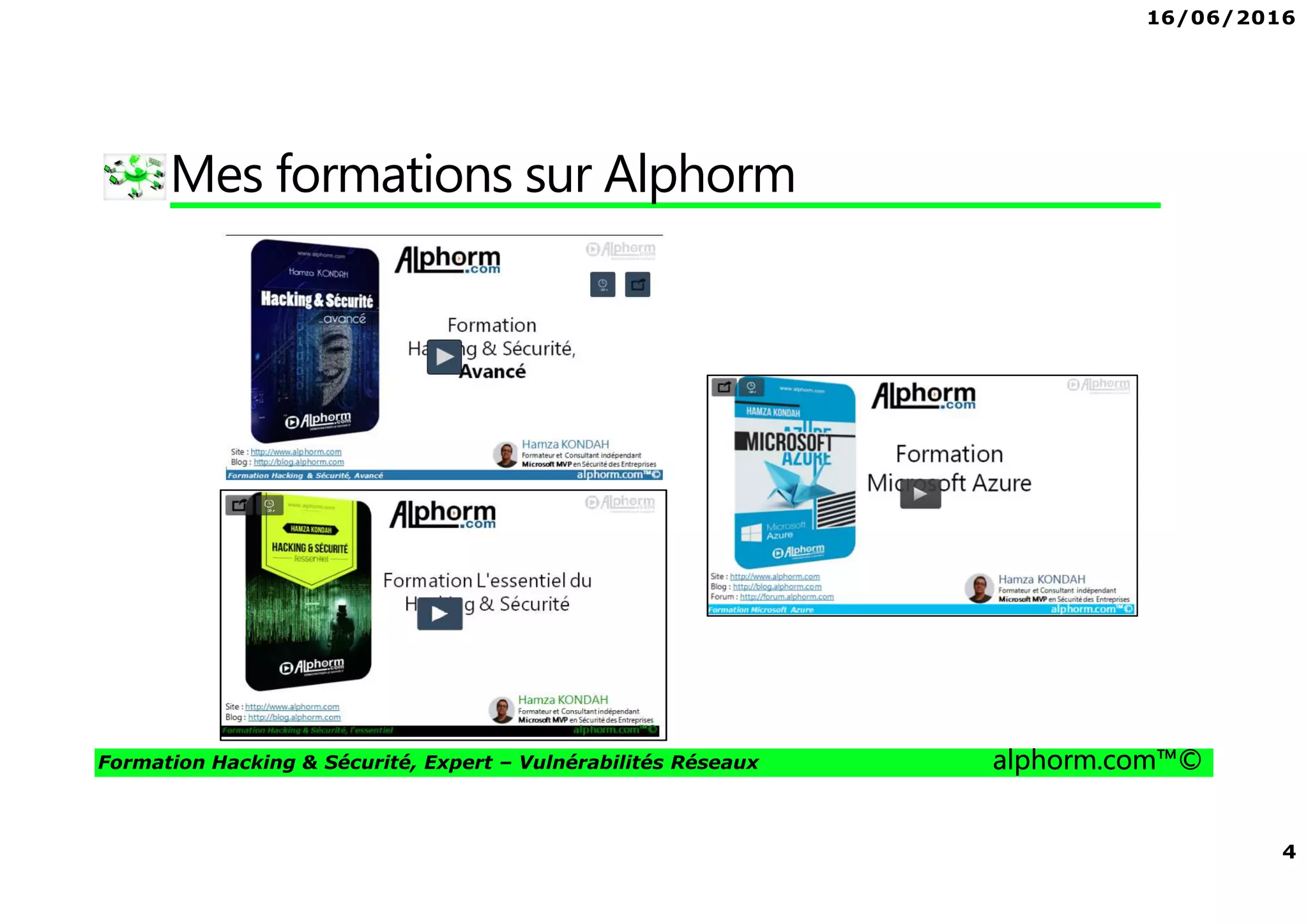 16/06/2016
4
Formation Hacking & Sécurité, Expert – Vulnérabilités Réseaux alphorm.com™©
Mes formations sur Alphorm
 