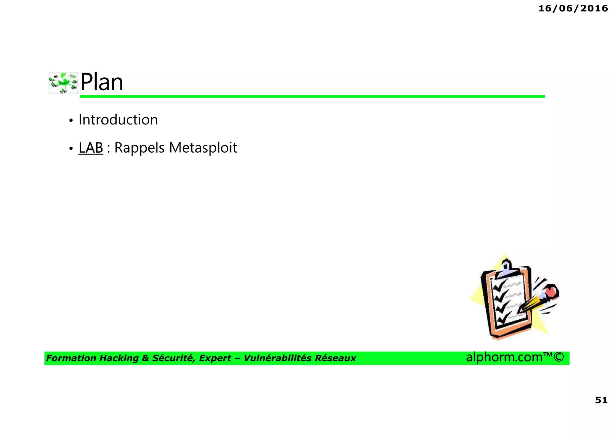 16/06/2016
4
Formation Hacking & Sécurité, Expert – Vulnérabilités Réseaux alphorm.com™©
Mes formations sur Alphorm
 