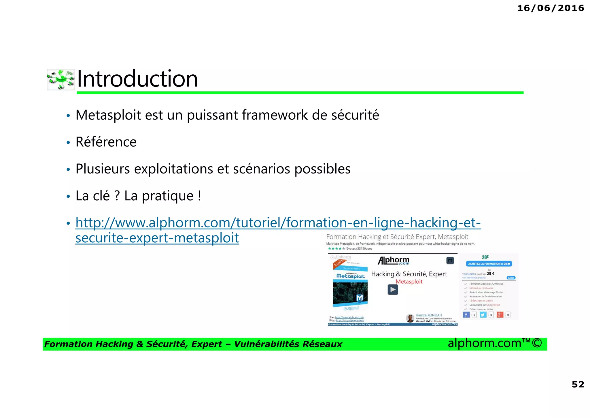 16/06/2016
4
Formation Hacking & Sécurité, Expert – Vulnérabilités Réseaux alphorm.com™©
Mes formations sur Alphorm
 