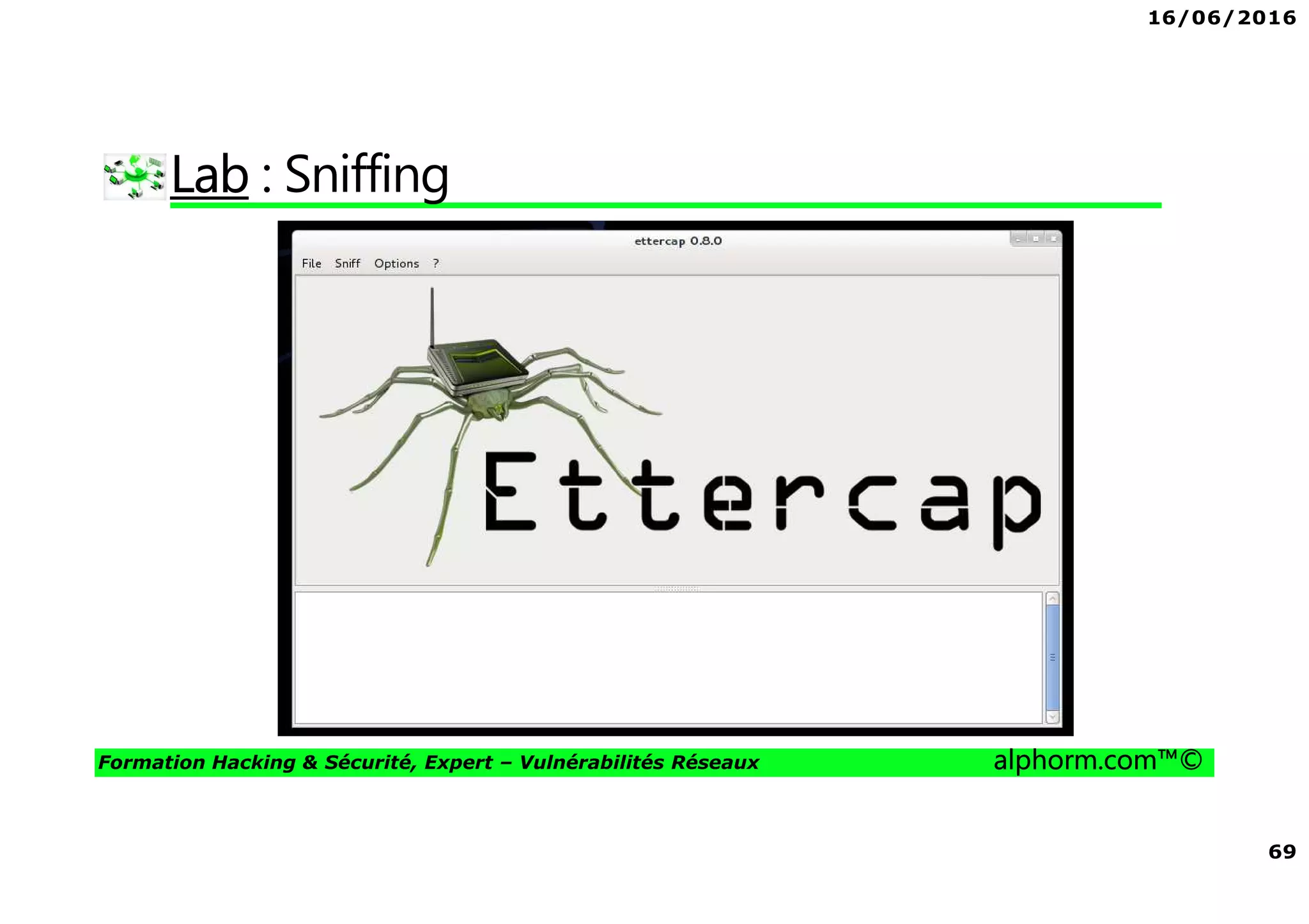 16/06/2016
69
Formation Hacking & Sécurité, Expert – Vulnérabilités Réseaux alphorm.com™©
Lab : Sniffing
 