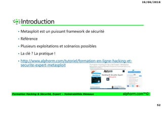 16/06/2016
4
Formation Hacking & Sécurité, Expert – Vulnérabilités Réseaux alphorm.com™©
Mes formations sur Alphorm
 