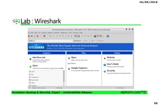 16/06/2016
59
Formation Hacking & Sécurité, Expert – Vulnérabilités Réseaux alphorm.com™©
Lab : Wireshark
 