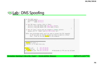 16/06/2016
75
Formation Hacking & Sécurité, Expert – Vulnérabilités Réseaux alphorm.com™©
Lab : DNS Spoofing
 