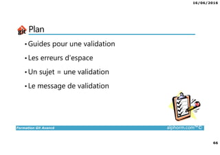 16/06/2016
3
Formation Git Avancé alphorm.com™©
Présentation du formateur
Edouard FERRARI
• contact@ferrari.wf
• Développeur full stack chez Summview
• Mission de conseil, d’architecture et de migration
• Mes références :
LinkedIn : https://fr.linkedin.com/in/edouardferrari
Alphorm : http://www.alphorm.com/formateur/edouard-ferrari
Github : https://github.com/didouard
 