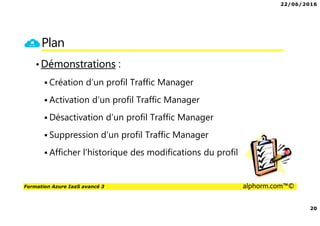 22/06/2016
3
Formation Azure IaaS avancé 3 alphorm.com™©
Présentation du formateur
PERION Cédric
• Cedric-alphorm@outlook.com
• Consultant Solutions Microsoft, VMware
• MCP, MCSA Windows Server 2012, VMware VCP5
• MCSA Office 365, Azure
• Mes références :
Mon profil LinkedIn : http://fr.linkedin.com/in/cedricperion
Blog Personnel sur Office 365 /Azure : www.office365touch.ca
 