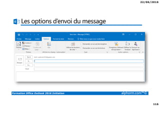 22/06/2016
116
Formation Office Outlook 2016 Initiation alphorm.com™©
Les options d’envoi du message
 