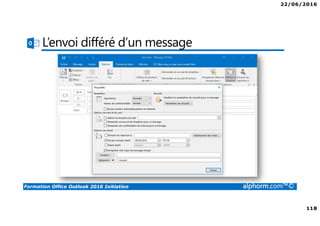 22/06/2016
118
Formation Office Outlook 2016 Initiation alphorm.com™©
L’envoi différé d’un message
 
