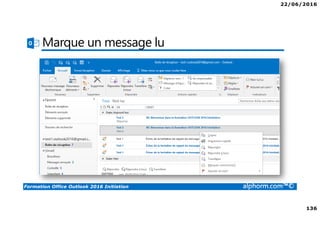22/06/2016
136
Formation Office Outlook 2016 Initiation alphorm.com™©
Marque un message lu
 