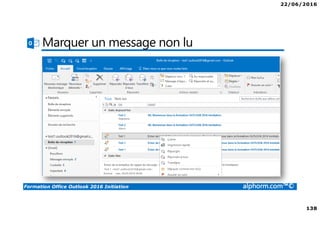 22/06/2016
138
Formation Office Outlook 2016 Initiation alphorm.com™©
Marquer un message non lu
 