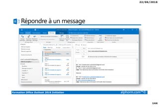 22/06/2016
144
Formation Office Outlook 2016 Initiation alphorm.com™©
Répondre à un message
 