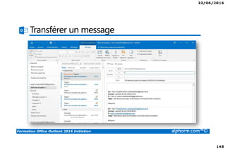 22/06/2016
148
Formation Office Outlook 2016 Initiation alphorm.com™©
Transférer un message
 