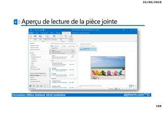 22/06/2016
156
Formation Office Outlook 2016 Initiation alphorm.com™©
Aperçu de lecture de la pièce jointe
 