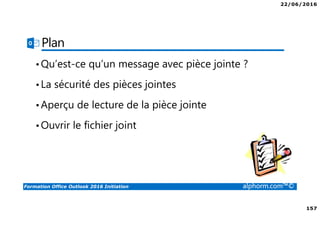 22/06/2016
6
Formation Office Outlook 2016 Initiation alphorm.com™©
Cursus OUTLOOK 2016
 