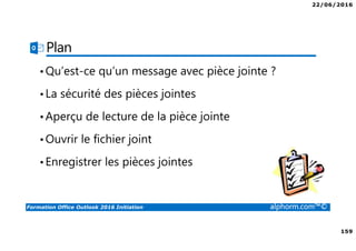 22/06/2016
6
Formation Office Outlook 2016 Initiation alphorm.com™©
Cursus OUTLOOK 2016
 