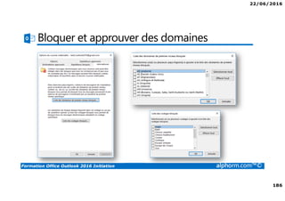 22/06/2016
186
Formation Office Outlook 2016 Initiation alphorm.com™©
Bloquer et approuver des domaines
 