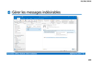 22/06/2016
188
Formation Office Outlook 2016 Initiation alphorm.com™©
Gérer les messages indésirables
 