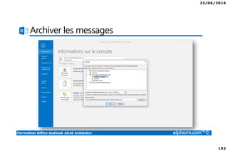 22/06/2016
193
Formation Office Outlook 2016 Initiation alphorm.com™©
Archiver les messages
 
