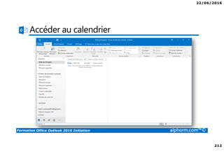 22/06/2016
212
Formation Office Outlook 2016 Initiation alphorm.com™©
Accéder au calendrier
 