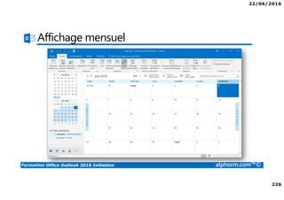 22/06/2016
226
Formation Office Outlook 2016 Initiation alphorm.com™©
Affichage mensuel
 