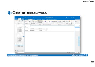 22/06/2016
236
Formation Office Outlook 2016 Initiation alphorm.com™©
Créer un rendez-vous
 