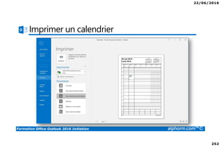 22/06/2016
252
Formation Office Outlook 2016 Initiation alphorm.com™©
Imprimer un calendrier
 