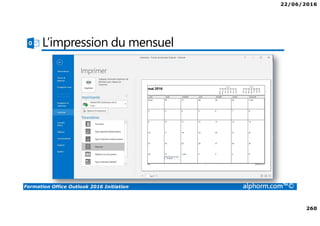 22/06/2016
260
Formation Office Outlook 2016 Initiation alphorm.com™©
L’impression du mensuel
 