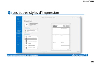 22/06/2016
262
Formation Office Outlook 2016 Initiation alphorm.com™©
Les autres styles d’impression
 
