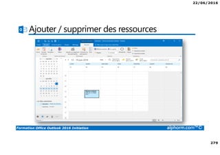 22/06/2016
279
Formation Office Outlook 2016 Initiation alphorm.com™©
Ajouter / supprimer des ressources
 