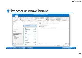 22/06/2016
286
Formation Office Outlook 2016 Initiation alphorm.com™©
Proposer un nouvel horaire
 